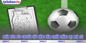 Phân tích kèo chuyên sâu